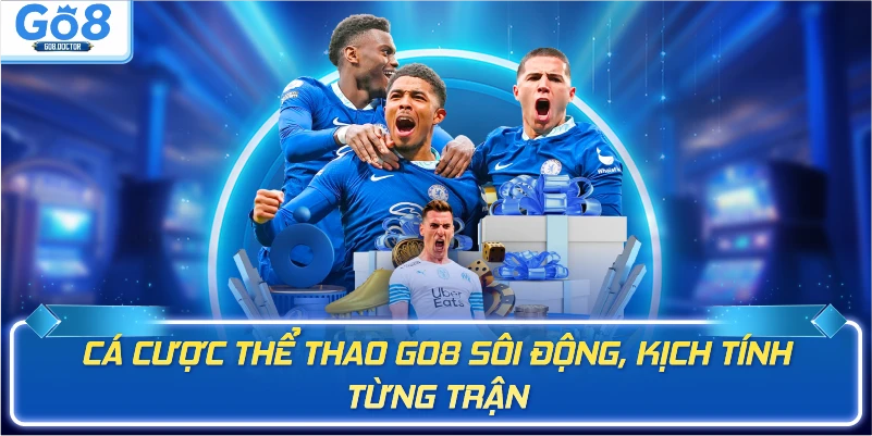 Cá cược thể thao Go8 sôi động, kịch tính từng trận