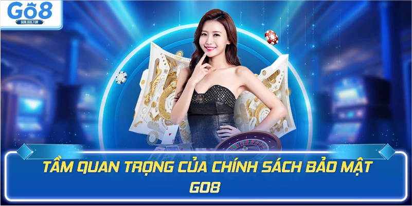 Tầm quan trọng của chính sách bảo mật GO8 