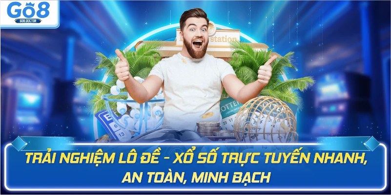 Trải nghiệm lô đề - xổ số trực tuyến nhanh, an toàn, minh bạch