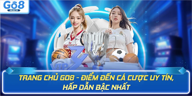  Trang chủ Go8 - Điểm đến cá cược uy tín, hấp dẫn bậc nhất